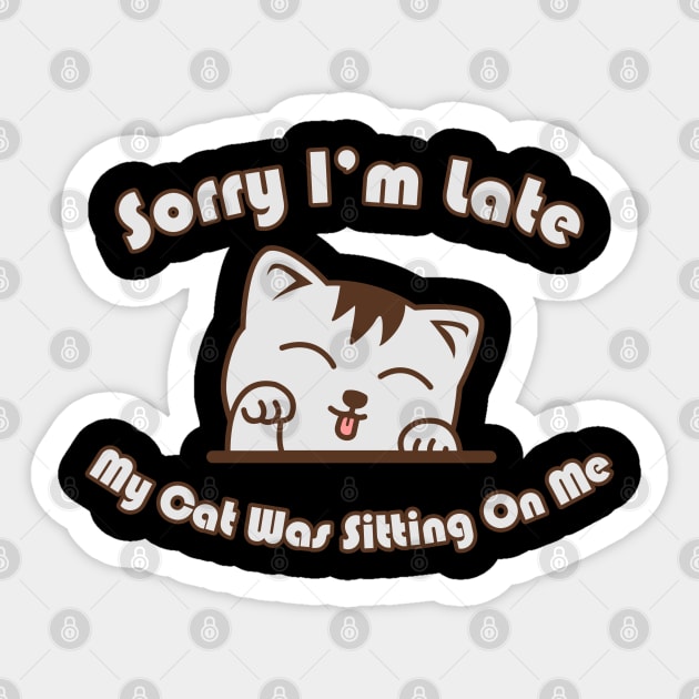 Sorry I'm Late My Cat Was Sitting on Me Sticker by victorstore